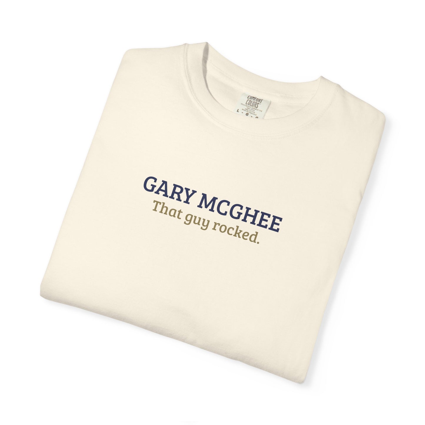 Gary McGhee | That Guy Rocked Comfort Colors T-Shirt